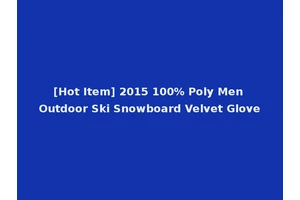 [Hot Item] 2015 100% Poly Men Outdoor Ski Snowboard Velvet Glove