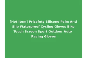 [Hot Item] Prisafety Silicone Palm Anti Slip Waterproof Cycling Gloves Bike Touch Screen Sport Outdoor Auto Racing Gloves