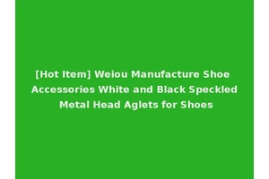 [Hot Item] Weiou Manufacture Shoe Accessories White and Black Speckled Metal Head Aglets for Shoes