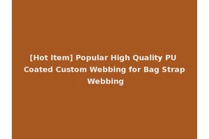 [Hot Item] Popular High Quality PU Coated Custom Webbing for Bag Strap Webbing