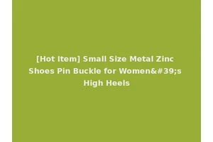 [Hot Item] Small Size Metal Zinc Shoes Pin Buckle for Women's High Heels