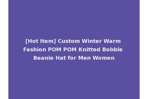 [Hot Item] Custom Winter Warm Fashion POM POM Knitted Bobble Beanie Hat for Men Women