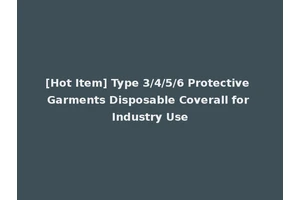 [Hot Item] Type 3/4/5/6 Protective Garments Disposable Coverall for Industry Use