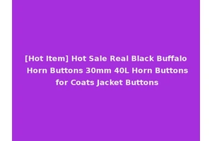 [Hot Item] Hot Sale Real Black Buffalo Horn Buttons 30mm 40L Horn Buttons for Coats Jacket Buttons