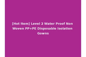 [Hot Item] Level 2 Water Proof Non Woven PP+PE Disposable Isolation Gowns