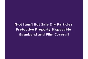 [Hot Item] Hot Sale Dry Particles Protective Property Disposable Spunbond and Film Coverall