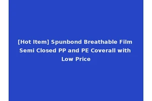 [Hot Item] Spunbond Breathable Film Semi Closed PP and PE Coverall with Low Price