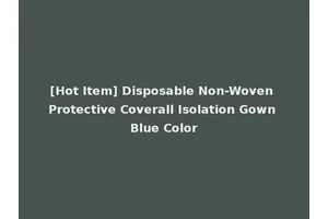 [Hot Item] Disposable Non-Woven Protective Coverall Isolation Gown Blue Color