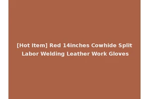 [Hot Item] Red 14inches Cowhide Split Labor Welding Leather Work Gloves