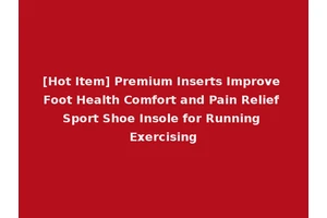 [Hot Item] Premium Inserts Improve Foot Health Comfort and Pain Relief Sport Shoe Insole for Running Exercising
