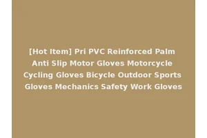 [Hot Item] Pri PVC Reinforced Palm Anti Slip Motor Gloves Motorcycle Cycling Gloves Bicycle Outdoor Sports Gloves Mechanics Safety Work Gloves