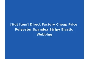[Hot Item] Direct Factory Cheap Price Polyester Spandex Stripy Elastic Webbing