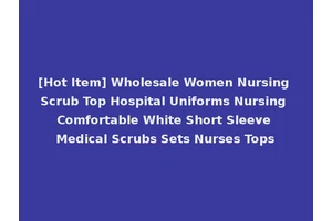[Hot Item] Wholesale Women Nursing Scrub Top Hospital Uniforms Nursing Comfortable White Short Sleeve Medical Scrubs Sets Nurses Tops
