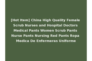 [Hot Item] China High Quality Female Scrub Nurses and Hospital Doctors Medical Pants Women Scrub Pants Nurse Pants Nursing Red Pants Ropa Medica De Enfermeras Uniforme