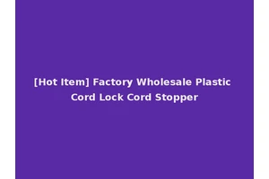 [Hot Item] Factory Wholesale Plastic Cord Lock Cord Stopper