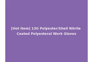 [Hot Item] 13G Polyester/Shell Nitrile Coated Polyesteral Work Gloves