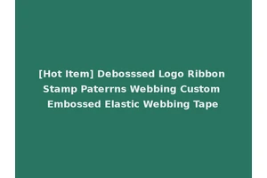 [Hot Item] Debosssed Logo Ribbon Stamp Paterrns Webbing Custom Embossed Elastic Webbing Tape