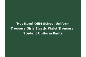 [Hot Item] OEM School Uniform Trousers Girls Elastic Waist Trousers Student Uniform Pants