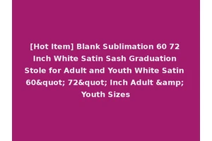 [Hot Item] Blank Sublimation 60 72 Inch White Satin Sash Graduation Stole for Adult and Youth White Satin 60" 72" Inch Adult &amp; Youth Sizes