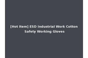 [Hot Item] ESD Industrial Work Cotton Safety Working Gloves