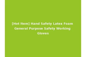 [Hot Item] Hand Safety Latex Foam General Purpose Safety Working Gloves