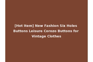 [Hot Item] New Fashion Six Holes Buttons Leisure Corozo Buttons for Vintage Clothes