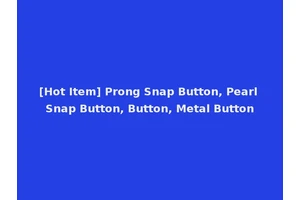 [Hot Item] Prong Snap Button, Pearl Snap Button, Button, Metal Button