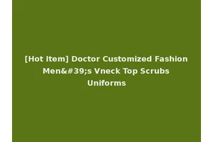 [Hot Item] Doctor Customized Fashion Men's Vneck Top Scrubs Uniforms