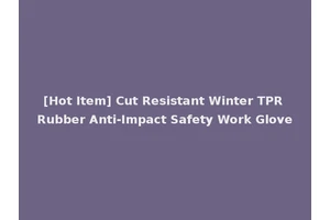 [Hot Item] Cut Resistant Winter TPR Rubber Anti-Impact Safety Work Glove