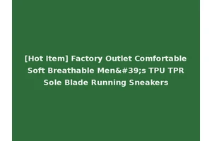 [Hot Item] Factory Outlet Comfortable Soft Breathable Men's TPU TPR Sole Blade Running Sneakers