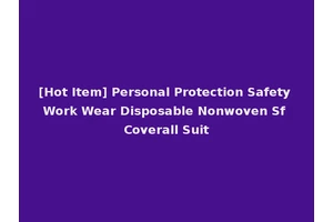 [Hot Item] Personal Protection Safety Work Wear Disposable Nonwoven Sf Coverall Suit
