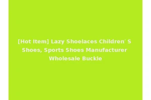 [Hot Item] Lazy Shoelaces Children′ S Shoes, Sports Shoes Manufacturer Wholesale Buckle