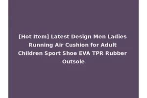 [Hot Item] Latest Design Men Ladies Running Air Cushion for Adult Children Sport Shoe EVA TPR Rubber Outsole