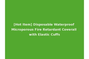 [Hot Item] Disposable Waterproof Microporous Fire Retardant Coverall with Elastic Cuffs