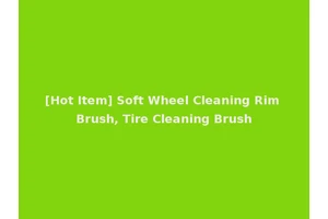 [Hot Item] Soft Wheel Cleaning Rim Brush, Tire Cleaning Brush