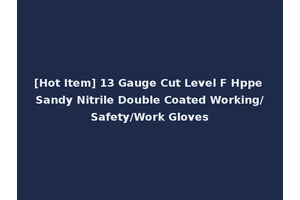 [Hot Item] 13 Gauge Cut Level F Hppe Sandy Nitrile Double Coated Working/Safety/Work Gloves
