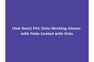 [Hot Item] PVC Dots Working Gloves with Palm Coated with Dots