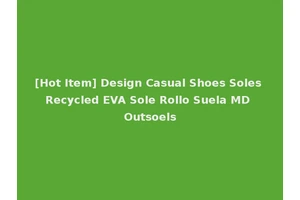 [Hot Item] Design Casual Shoes Soles Recycled EVA Sole Rollo Suela MD Outsoels