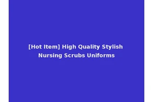 [Hot Item] High Quality Stylish Nursing Scrubs Uniforms
