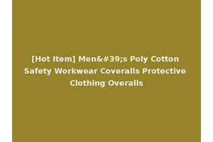[Hot Item] Men's Poly Cotton Safety Workwear Coveralls Protective Clothing Overalls