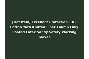 [Hot Item] Excellent Protection 13G Cotton Yarn Knitted Liner Thumb Fully Coated Latex Sandy Safety Working Gloves