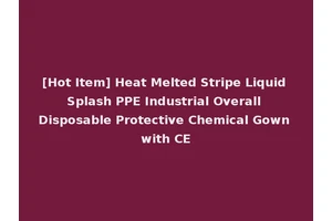 [Hot Item] Heat Melted Stripe Liquid Splash PPE Industrial Overall Disposable Protective Chemical Gown with CE