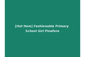 [Hot Item] Fashionable Primary School Girl Pinafore