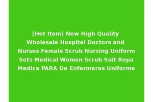 [Hot Item] New High Quality Wholesale Hospital Doctors and Nurses Female Scrub Nursing Uniform Sets Medical Women Scrub Suit Ropa Medica PARA De Enfermeras Uniforme