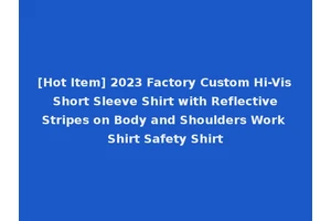 [Hot Item] 2023 Factory Custom Hi-Vis Short Sleeve Shirt with Reflective Stripes on Body and Shoulders Work Shirt Safety Shirt