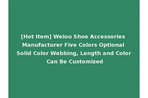 [Hot Item] Weiou Shoe Accessories Manufacturer Five Colors Optional Solid Color Webbing, Length and Color Can Be Customized