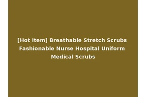 [Hot Item] Breathable Stretch Scrubs Fashionable Nurse Hospital Uniform Medical Scrubs