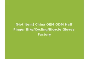[Hot Item] China OEM ODM Half Finger Bike/Cycling/Bicycle Gloves Factory