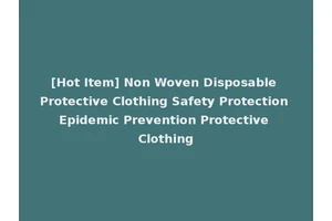 [Hot Item] Non Woven Disposable Protective Clothing Safety Protection Epidemic Prevention Protective Clothing