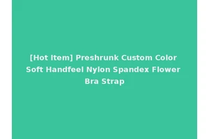 [Hot Item] Preshrunk Custom Color Soft Handfeel Nylon Spandex Flower Bra Strap